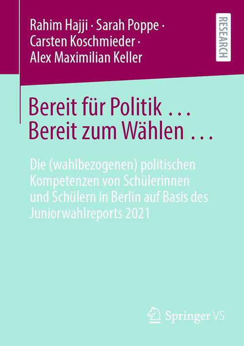 Bereit für Politik ... Bereit zum Wählen …: Die (wahlbezogenen) politischen Kompetenzen von Schülerinnen und Schülern in Berlin auf Basis des Juniorwahlreports 2021