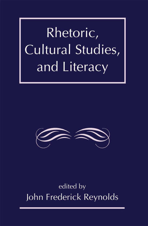 Rhetoric, Cultural Studies, and Literacy: Selected Papers From the 1994 Conference of the Rhetoric Society of America
