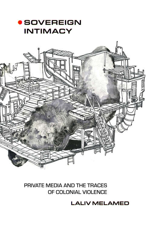 Book cover of Sovereign Intimacy: Private Media and the Traces of Colonial Violence