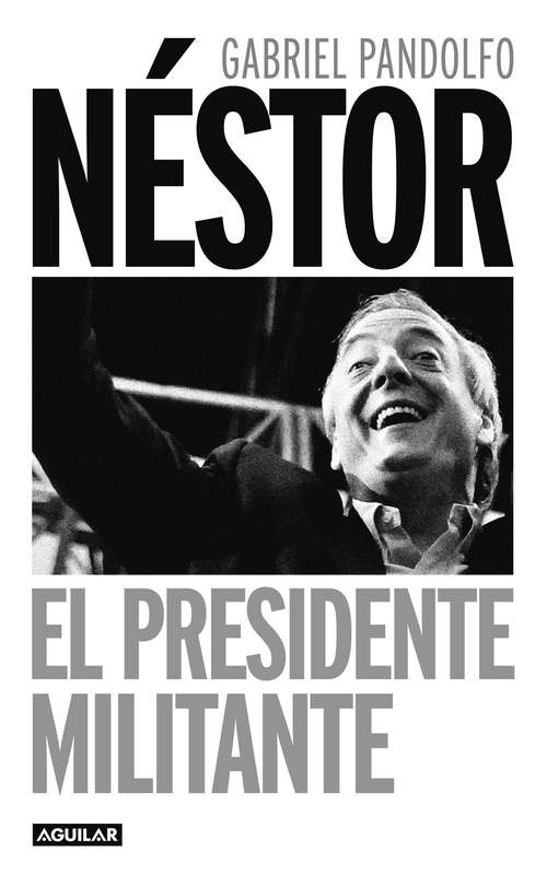 Book cover of Néstor. El presidente militante