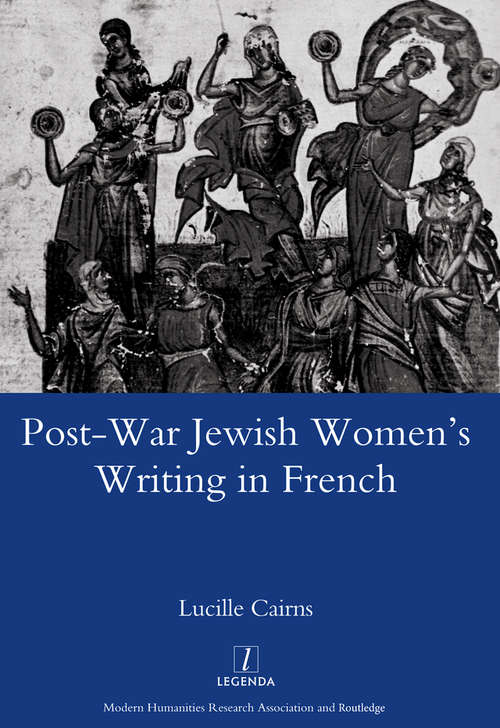Post-war Jewish Women's Writing in French: Juives Francaises Ou Francaises Juives?