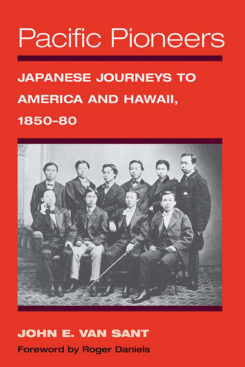 Pacific Pioneers: Japanese Journeys to America and Hawaii, 1850-80 (Asian American Experience)