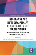 Integrative and Interdisciplinary Curriculum in the Middle School: Integrated Approaches in Teacher Preparation and Practice (Routledge Research in Education)