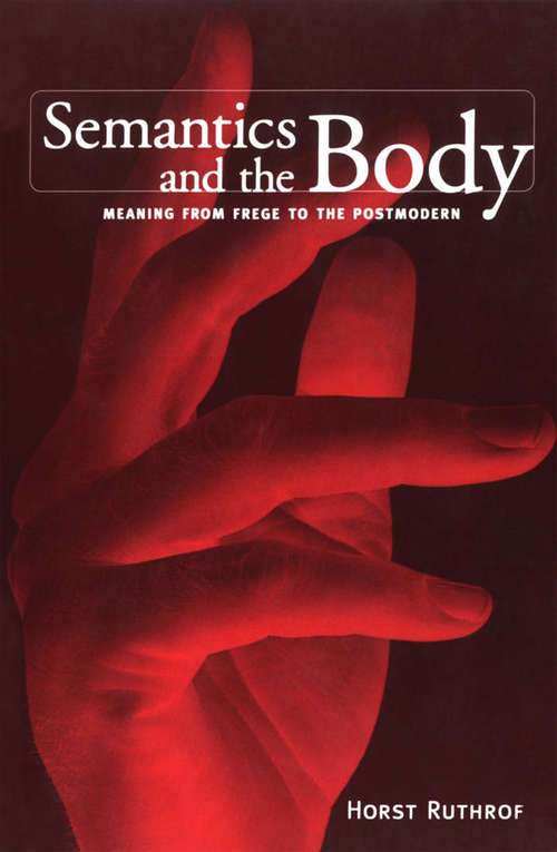 Book cover of Semantics and the Body: Meaning from Frege to the Postmodern