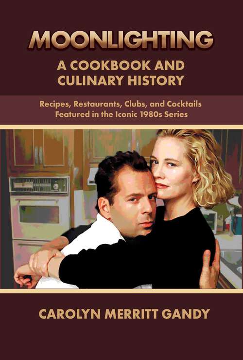 Book cover of MOONLIGHTING: Recipes, Restaurants, Clubs, and Cocktails featured in the iconic 1980s series