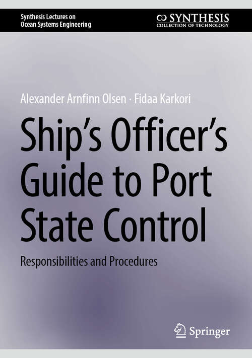 Book cover of Ship’s Officer’s Guide to Port State Control: Responsibilities and Procedures (Synthesis Lectures on Ocean Systems Engineering)