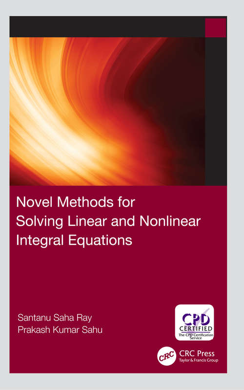 Novel Methods for Solving Linear and Nonlinear Integral Equations