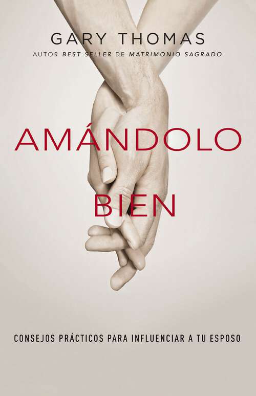 Book cover of Amándolo bien: Consejos prácticos para influenciar a su esposo.