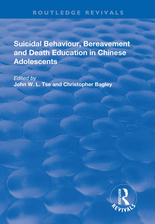 Suicidal Behaviour, Bereavement and Death Education in Chinese Adolescents: Hong Kong Studies (Routledge Revivals)