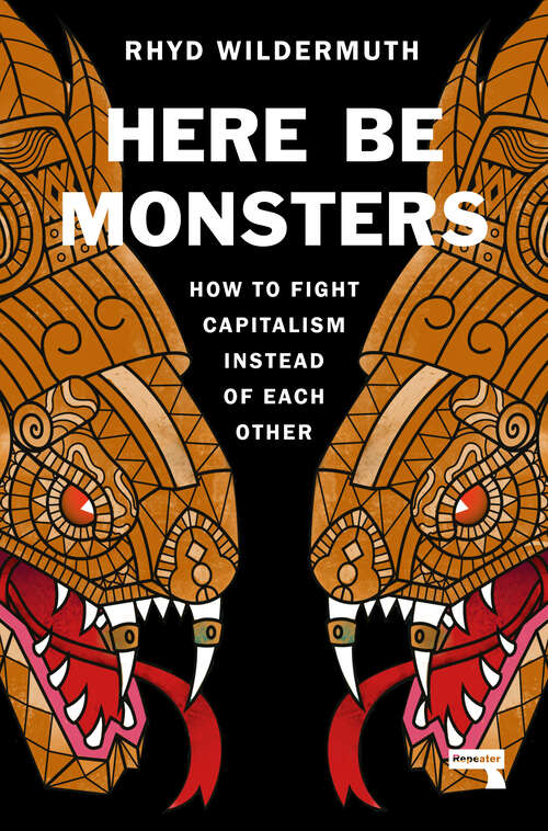 Book cover of Here Be Monsters: How to Fight Capitalism Instead of Each Other