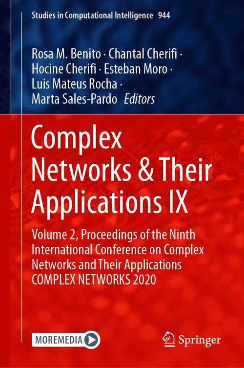 Complex Networks & Their Applications IX: Volume 2, Proceedings of the Ninth International Conference on Complex Networks and Their Applications COMPLEX NETWORKS 2020 (Studies in Computational Intelligence #944)