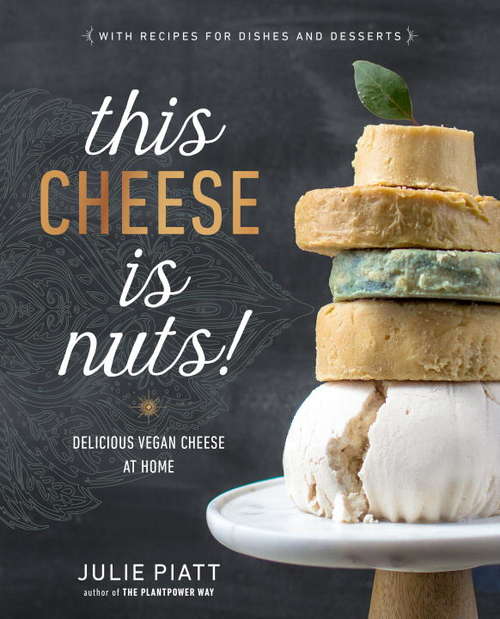 Book cover of This Cheese is Nuts!: Delicious Vegan Cheese at Home