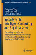 Security with Intelligent Computing and Big-data Services: Proceedings of the Second International Conference on Security with Intelligent Computing and Big Data Services (SICBS-2018) (Advances in Intelligent Systems and Computing #895)