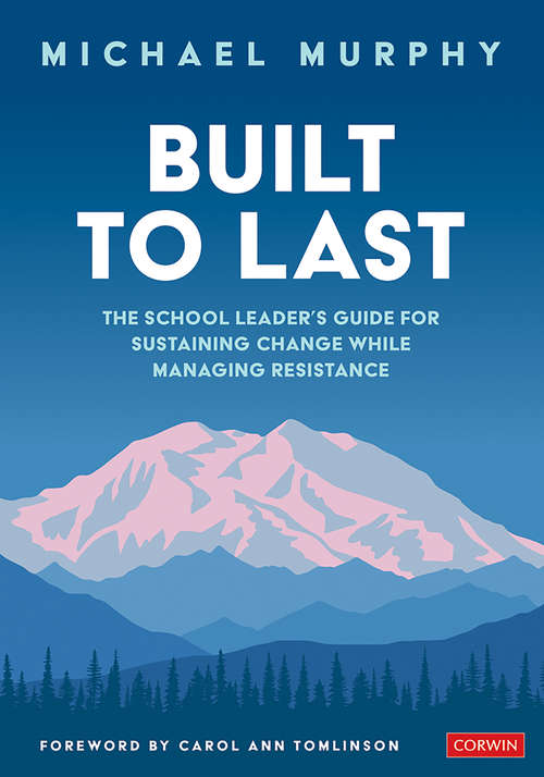 Book cover of Built to Last: The School Leader's Guide for Sustaining Change While Managing Resistance