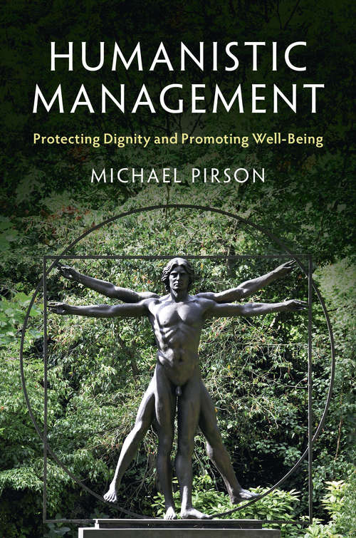 Humanistic Management: Protecting Dignity and Promoting Well-Being (Humanism In Business Ser.)