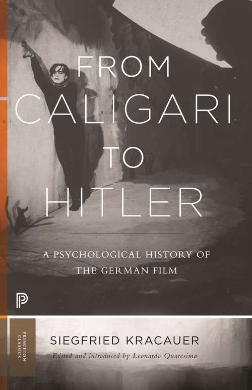 From Caligari to Hitler: A Psychological History of the German Film (Princeton Classic Editions Ser. #43)