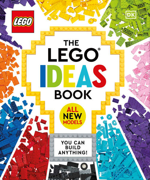 Book cover of The LEGO Ideas Book: You Can Build Anything! (Lego Ideas)