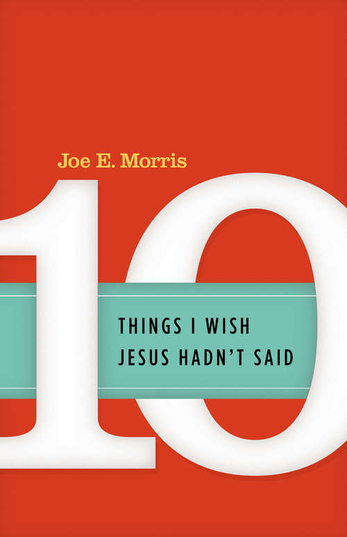 Ten Things I Wish Jesus Hadn't Said