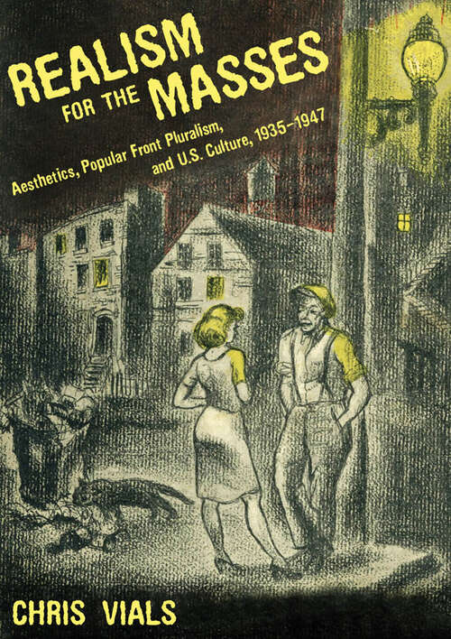 Book cover of Realism for the Masses: Aesthetics, Popular Front Pluralism, and U.S. Culture, 1935–1947 (EPUB Single)