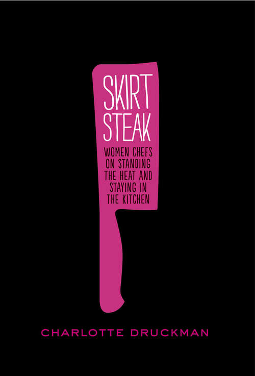 Book cover of Skirt Steak: Women Chefs on Standing the Heat and Staying in the Kitchen