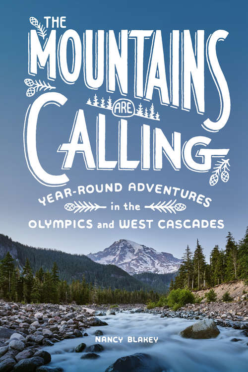 Book cover of The Mountains Are Calling: Year-Round Adventures in the Olympics and West Cascades