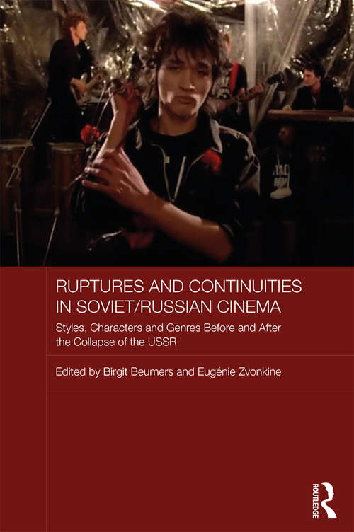 Book cover of Ruptures and Continuities in Soviet/Russian Cinema: Styles, characters and genres before and after the collapse of the USSR (Routledge Contemporary Russia and Eastern Europe Series)