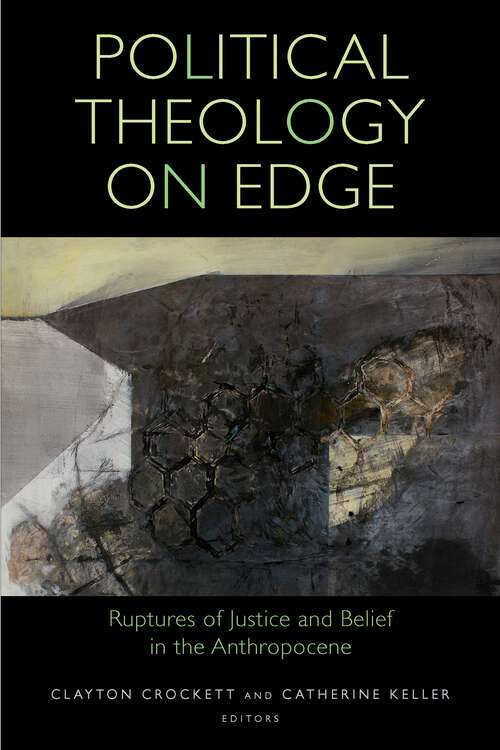 Book cover of Political Theology on Edge: Ruptures of Justice and Belief in the Anthropocene (1) (Transdisciplinary Theological Colloquia)