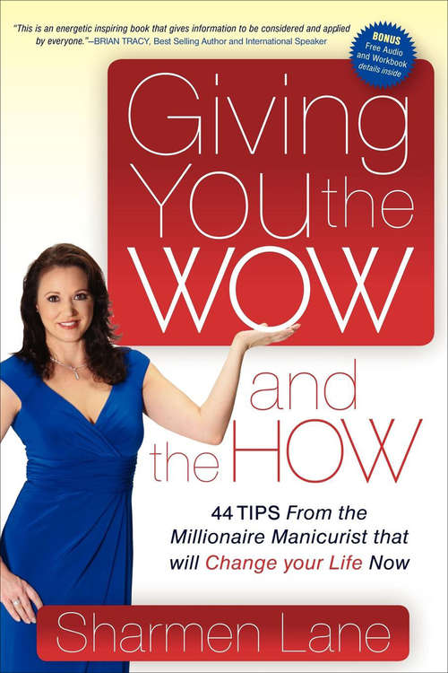 Book cover of Giving You the Wow and the How: 44 Tips From the Millionaire Manicurist that will Change your Life Now