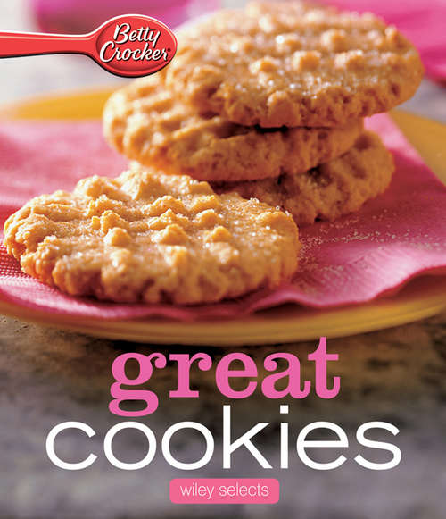 Book cover of Great Cookies: Wiley Selects (Betty Crocker Cooking)