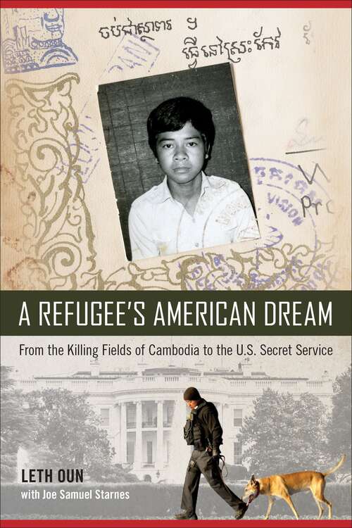 Book cover of A Refugee's American Dream: From the Killing Fields of Cambodia to the U.S. Secret Service