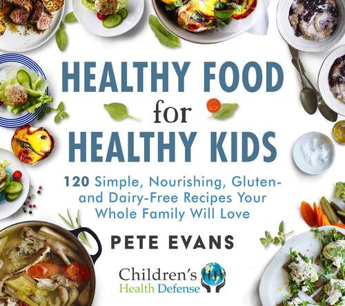 Book cover of Healthy Food for Healthy Kids: 120 Simple, Nourishing, Gluten- and Dairy-Free Recipes Your Whole Family Will Love