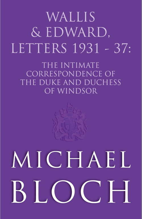 Wallis and Edward, Letters: The Intimate Correspondence of the Duke and Duchess of Windsor