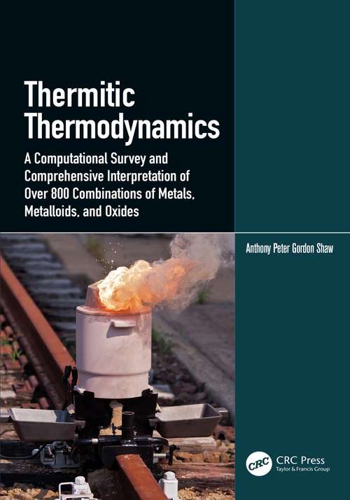 Book cover of Thermitic Thermodynamics: A Computational Survey and Comprehensive Interpretation of Over 800 Combinations of Metals, Metalloids, and Oxides
