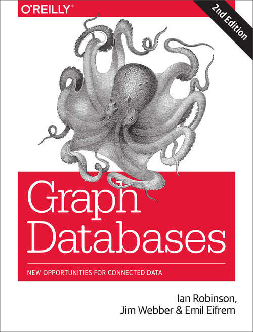 Graph Databases: New Opportunities for Connected Data (2nd Edition)