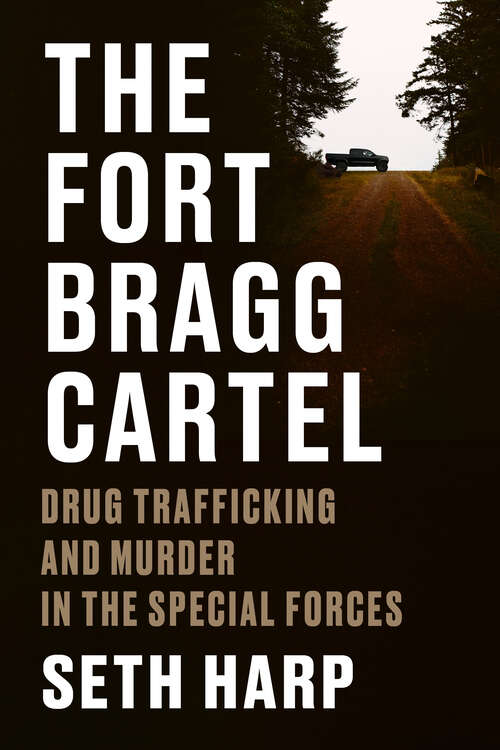 Book cover of The Fort Bragg Cartel: Drug Trafficking and Murder in the Special Forces