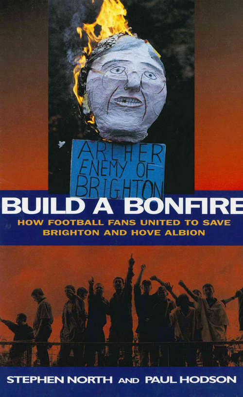 Book cover of Build a Bonfire: How Football Fans United to Save Brighton and Hove Albion