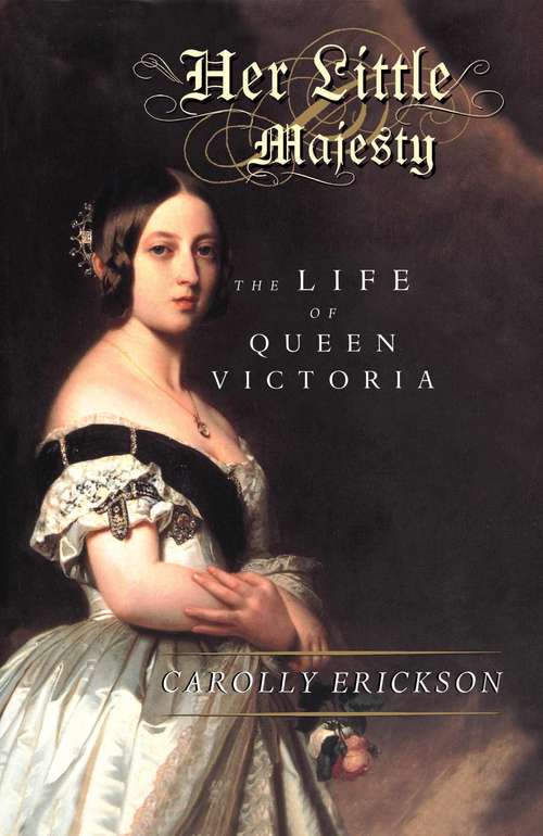 Book cover of Her Little Majesty: The Life of Queen Victoria