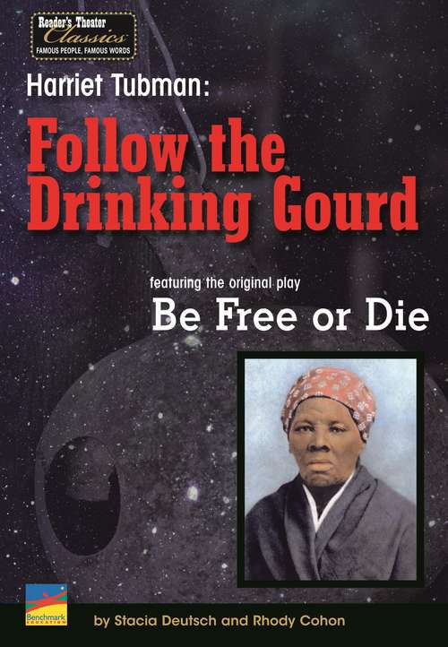 Book cover of Harriet Tubman: "Follow the Drinking Gourd," Featuring the Original Play, Be Free or Die