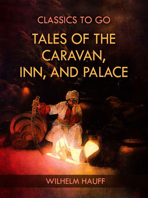 Book cover of Tales of the Caravan, Inn, and Palace (Classics To Go)