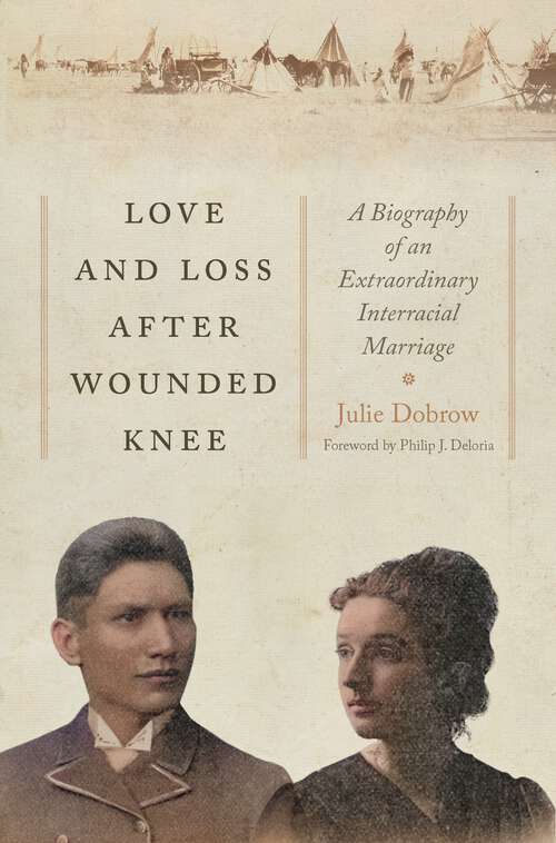Book cover of Love and Loss After Wounded Knee: A Biography of an Extraordinary Interracial Marriage