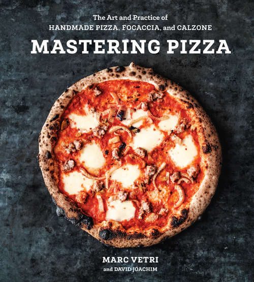 Book cover of Mastering Pizza: The Art and Practice of Handmade Pizza, Focaccia, and Calzone