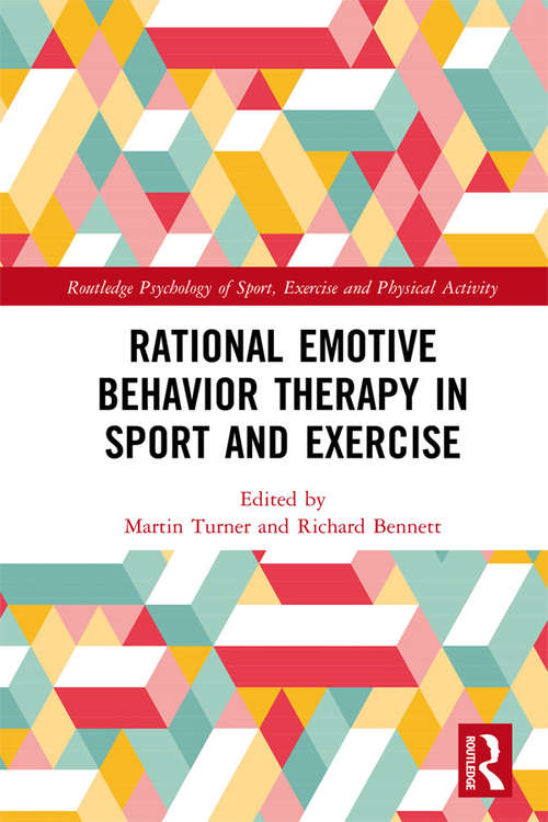 Rational Emotive Behavior Therapy in Sport and Exercise (Routledge Psychology of Sport, Exercise and Physical Activity)