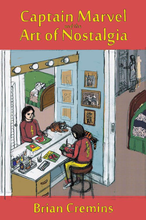 Book cover of Captain Marvel and the Art of Nostalgia (EPub Single)