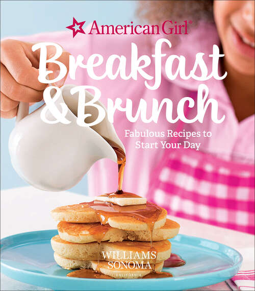 Book cover of Breakfast & Brunch: Fabulous Recipes to Start Your Day (American Girl)