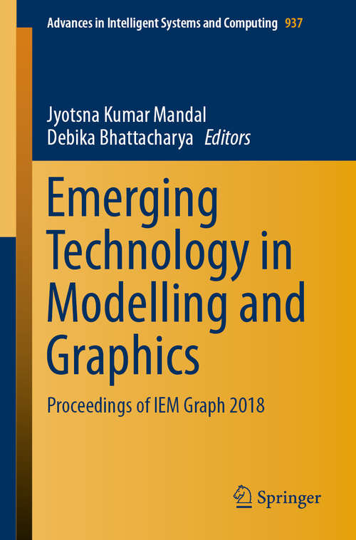 Emerging Technology in Modelling and Graphics: Proceedings of IEM Graph 2018 (Advances in Intelligent Systems and Computing #937)