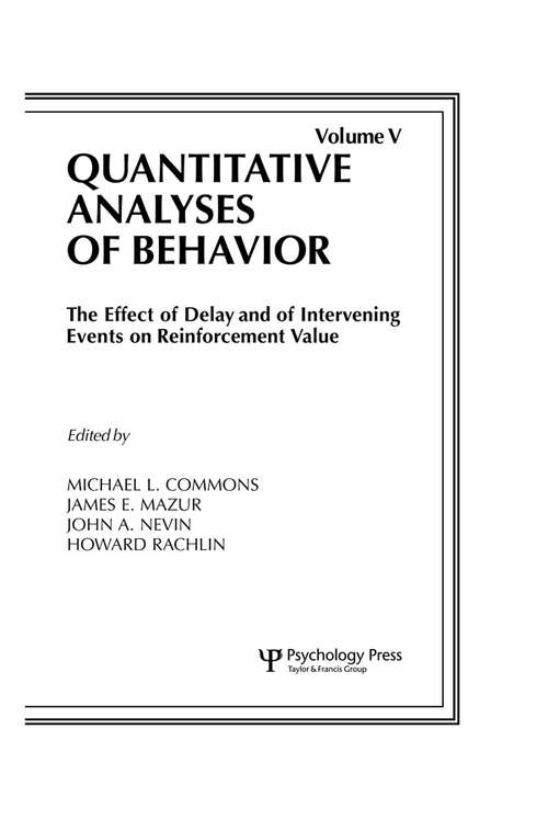 The Effect of Delay and of Intervening Events on Reinforcement Value: Quantitative Analyses of Behavior, Volume V (Quantitative Analyses of Behavior Series)