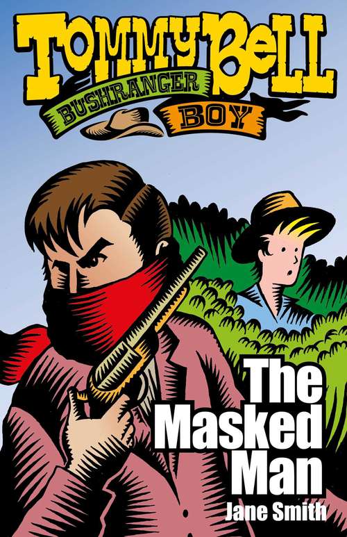 Tommy Bell Bushranger Boy: The Masked Man (Tommy Bell Bushranger Boy #8)