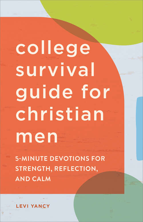 Book cover of The College Survival Guide for Christian Men: 5-Minute Devotions for Strength, Reflection, and Calm