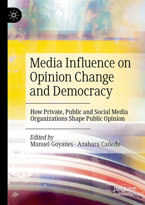 Book cover of Media Influence on Opinion Change and Democracy: How Private, Public and Social Media Organizations Shape Public Opinion