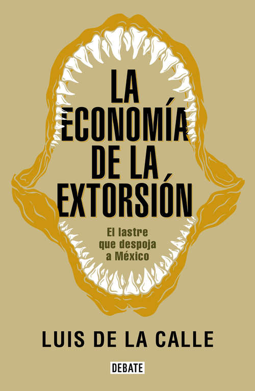 Book cover of La economía de la extorsión: El lastre que despoja a México